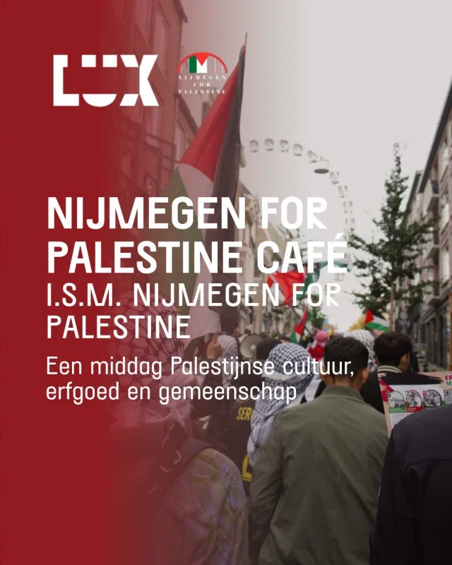 Een middag vol Palestijnse cultuur, muziek, kunst, verhalen en ontmoeting ❤️🤍💚🖤

Op zaterdag 13 juni verandert ons café in het Nijmegen for Palestine Café. Ontdek een doorlopend programma met film, gesprek, dans, eten en meer, verspreid door LUX. Kom ook en beleef een middag waarin cultuur, gemeenschap en solidariteit samenkomen. 

Dit programma is een samenwerking met @nijmegenforpalestine. De volledige ticketopbrengst gaat naar families in Gaza.

📅 Za 13 juni
🕑 14.00 – 18.00 uur
📍 LUX
🎟️ Tickets via lux-nijmegen.nl